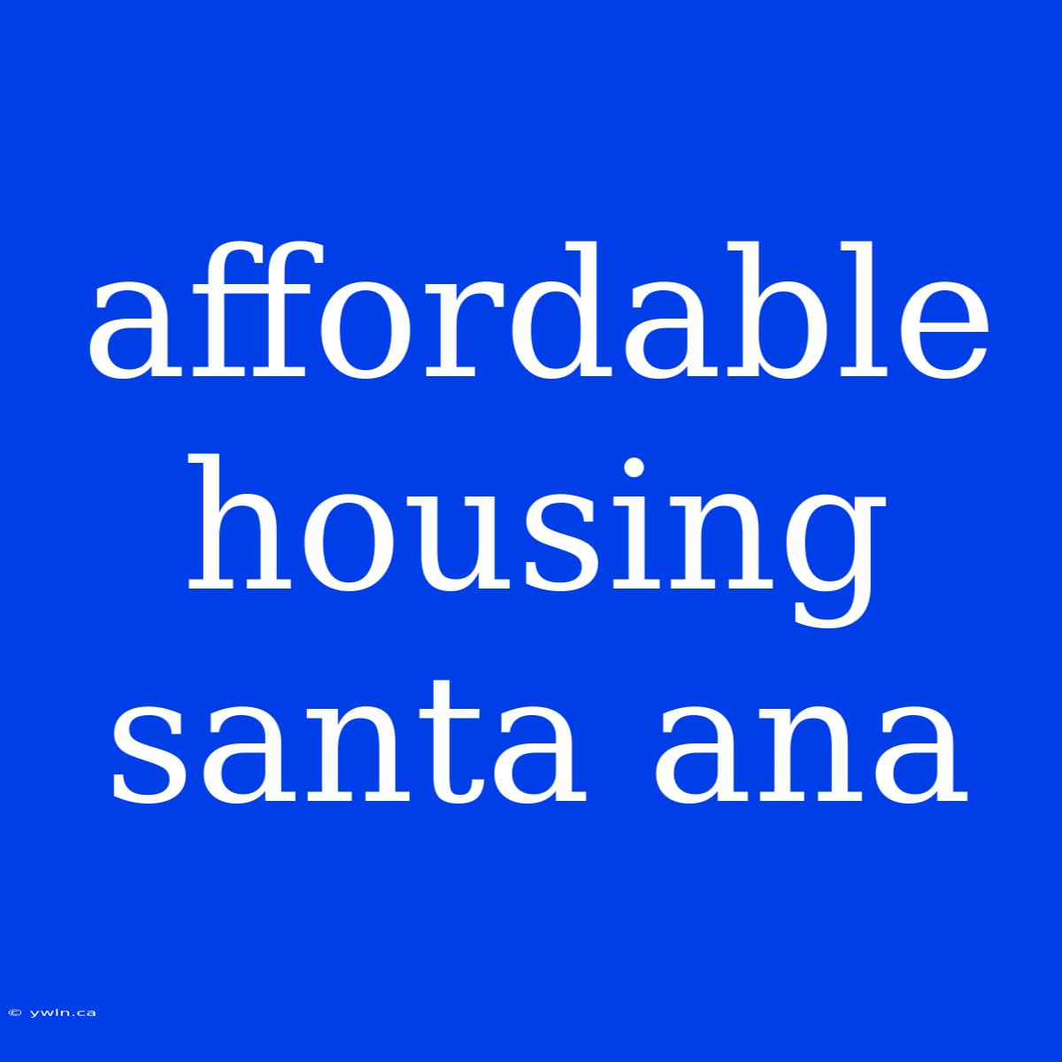 Affordable Housing Santa Ana