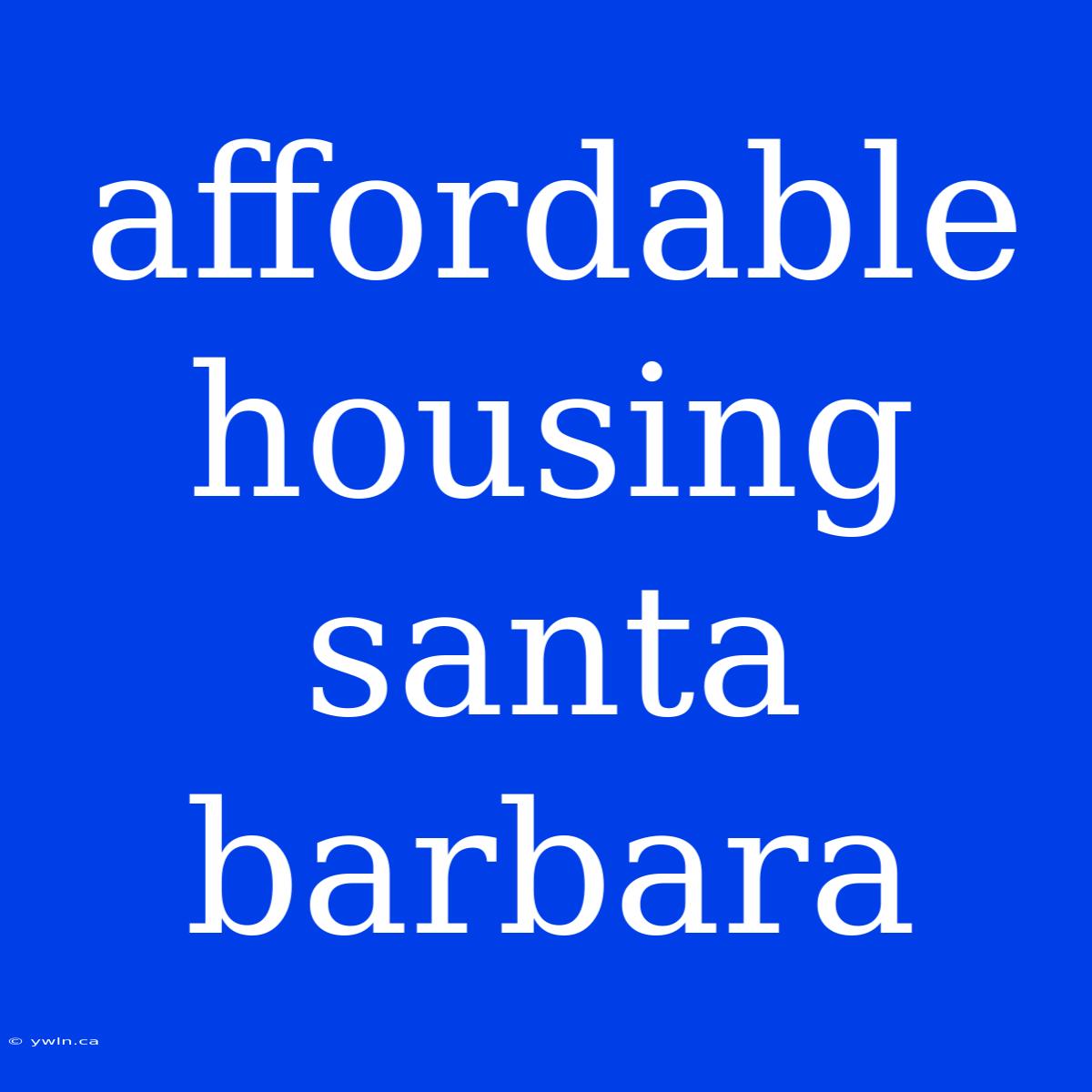 Affordable Housing Santa Barbara