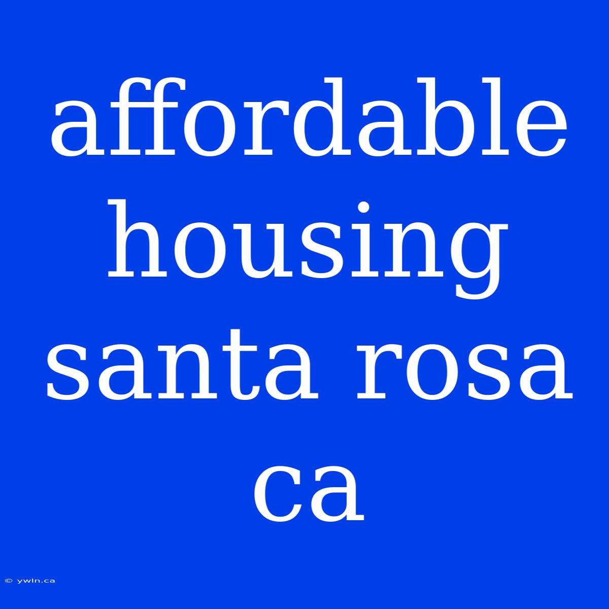 Affordable Housing Santa Rosa Ca