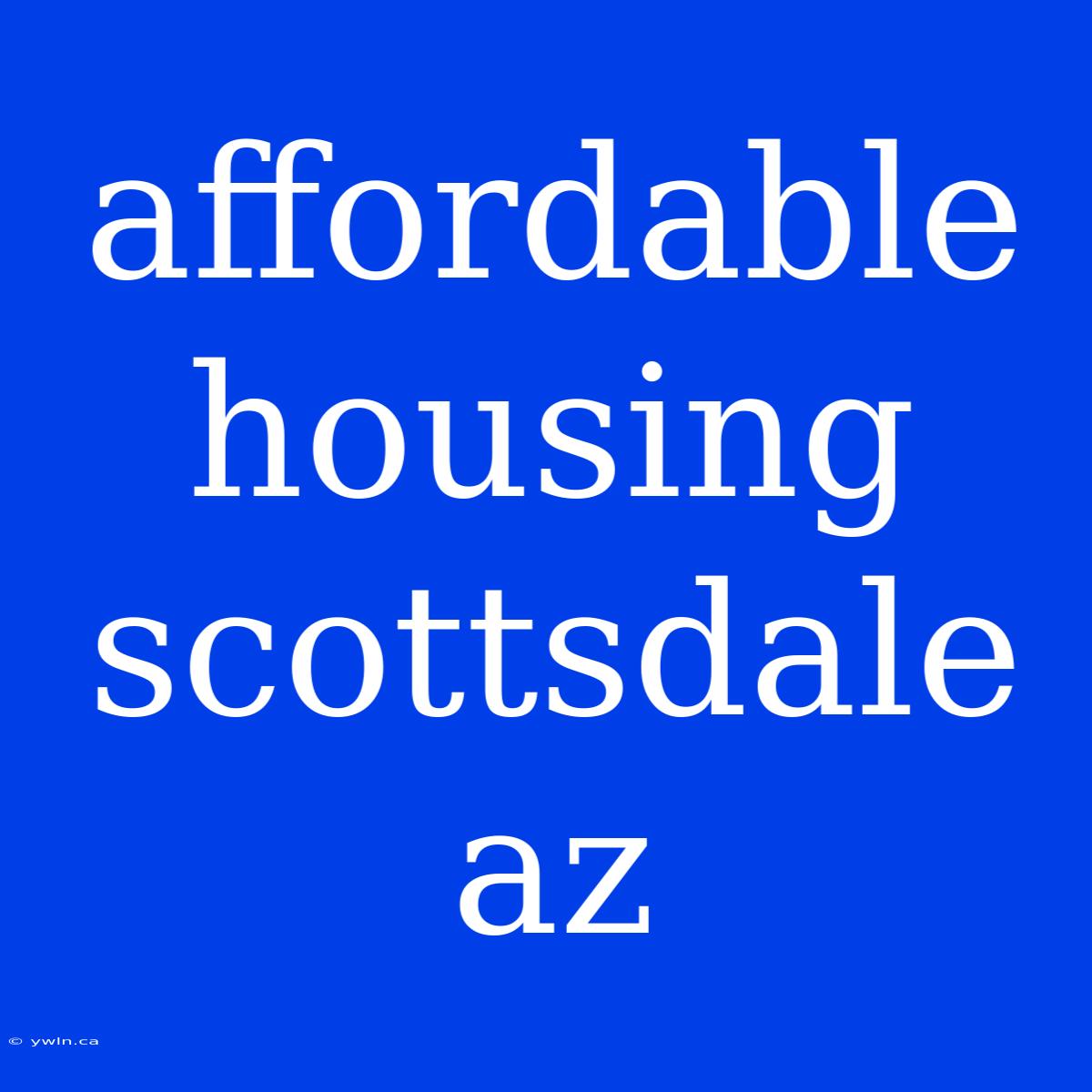 Affordable Housing Scottsdale Az