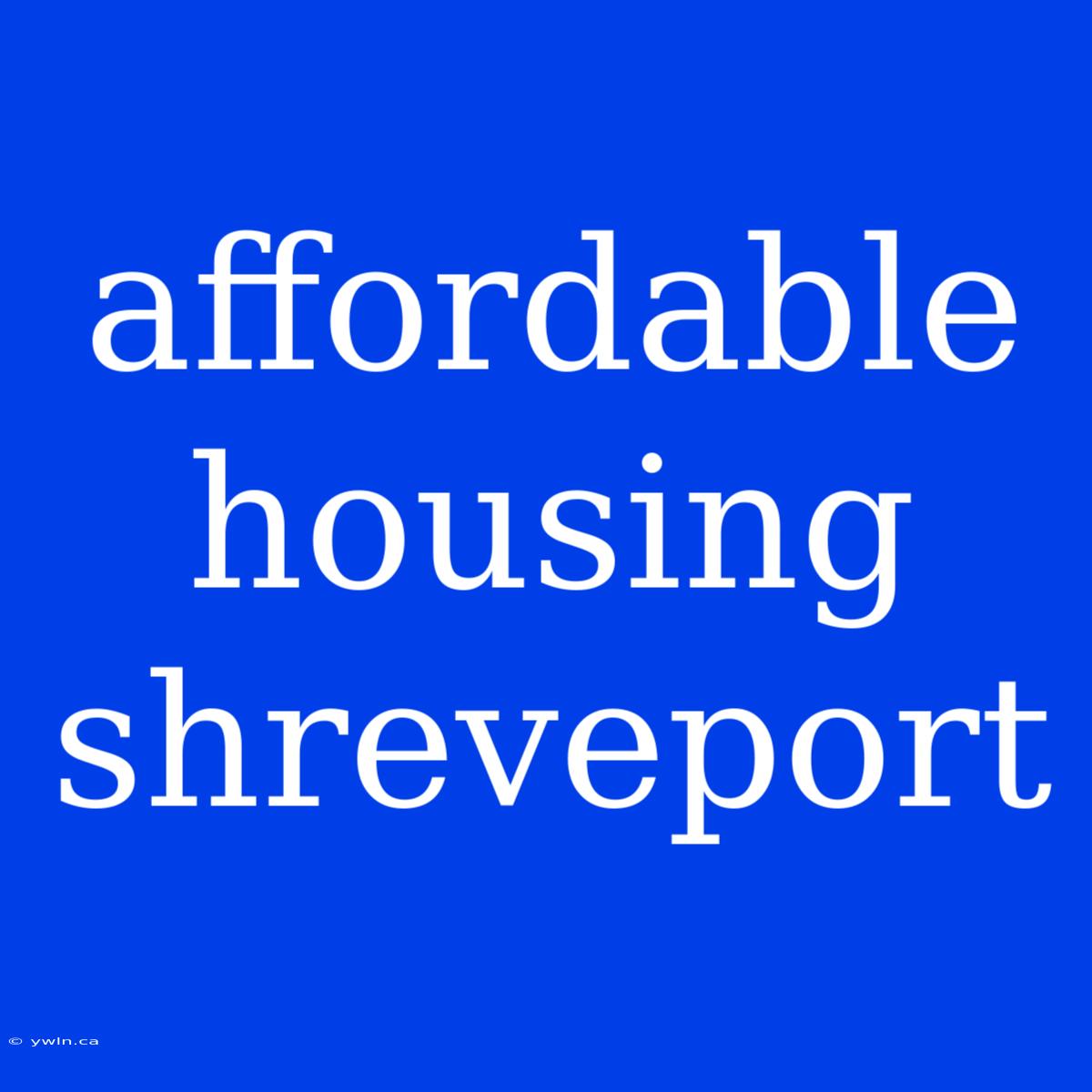 Affordable Housing Shreveport