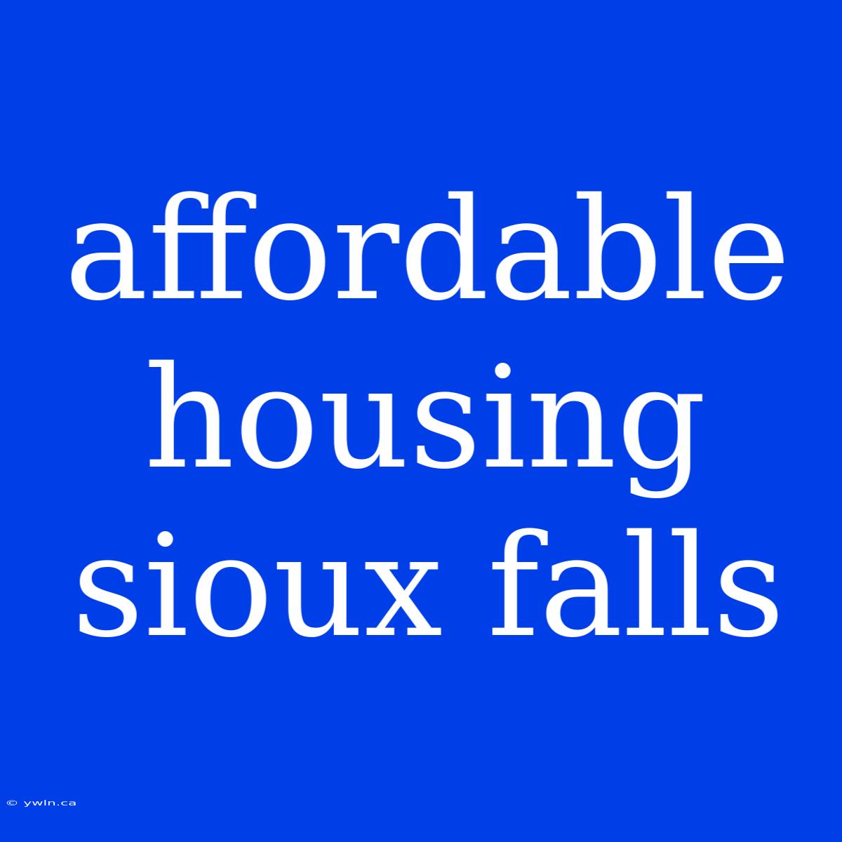 Affordable Housing Sioux Falls