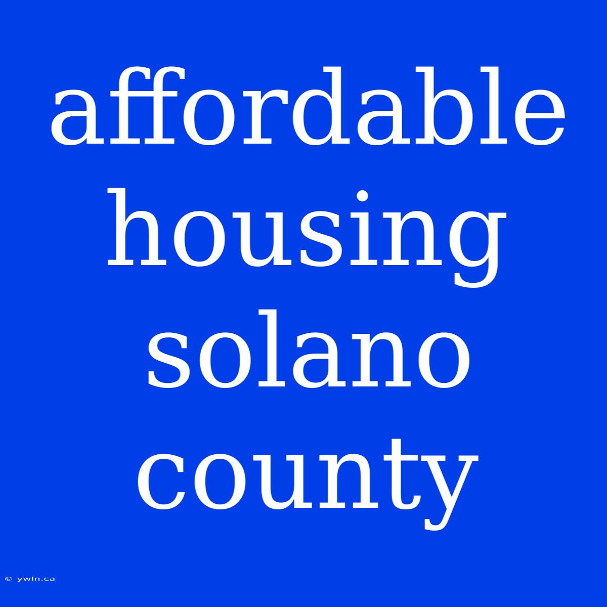 Affordable Housing Solano County