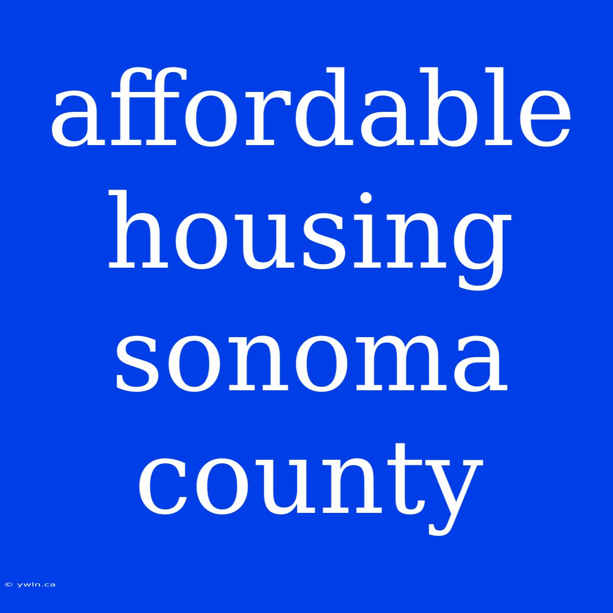 Affordable Housing Sonoma County