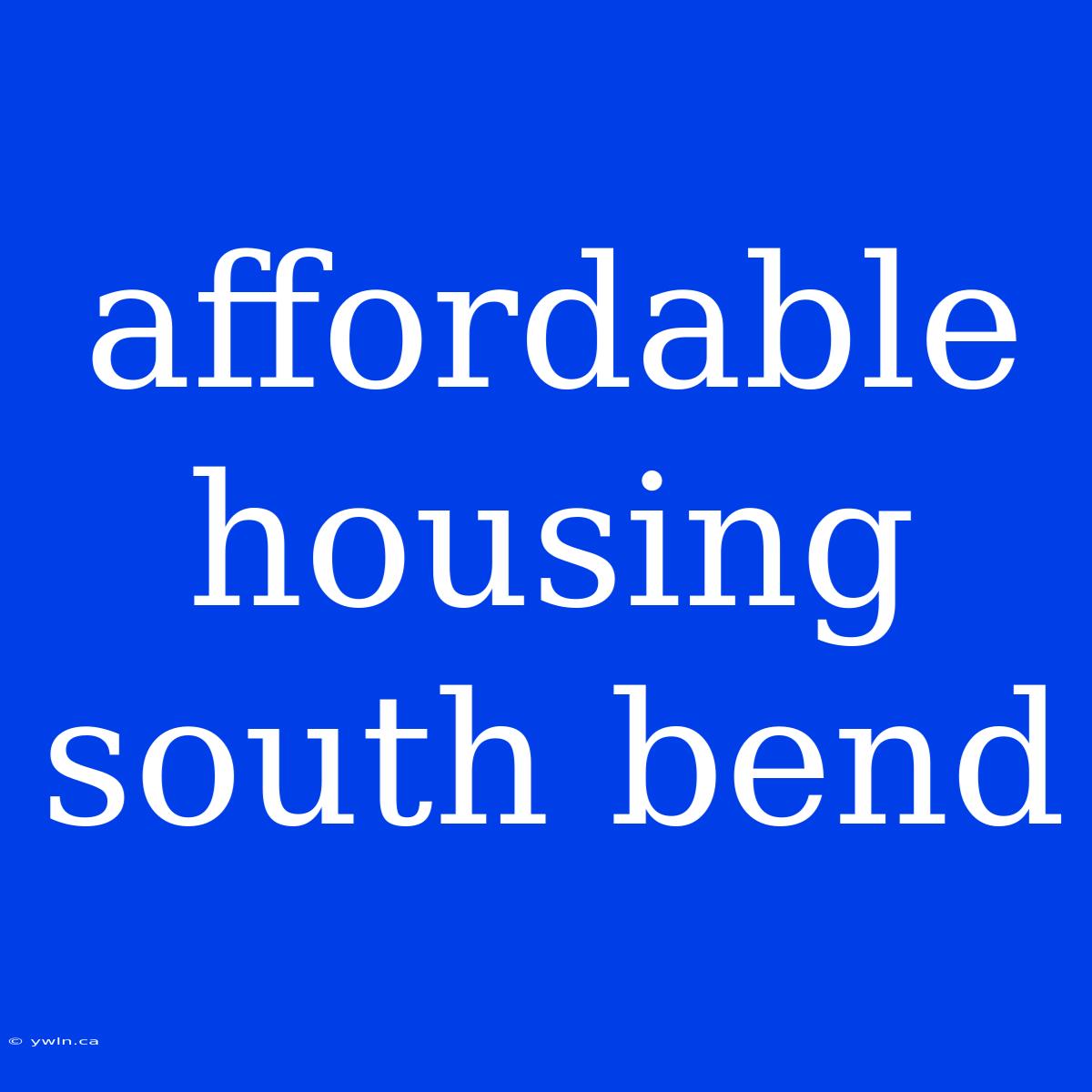 Affordable Housing South Bend