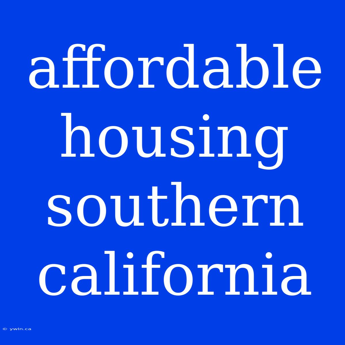 Affordable Housing Southern California