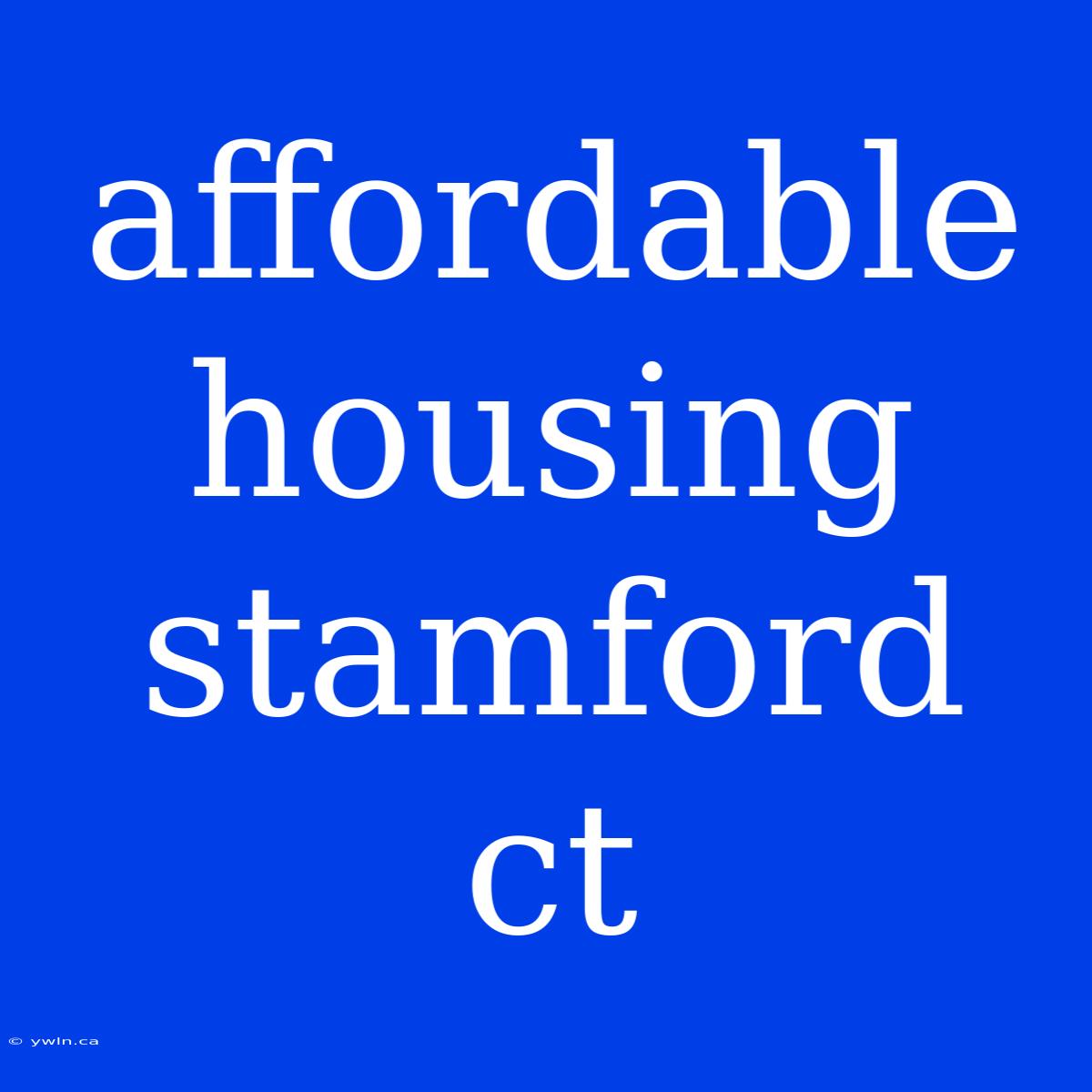 Affordable Housing Stamford Ct