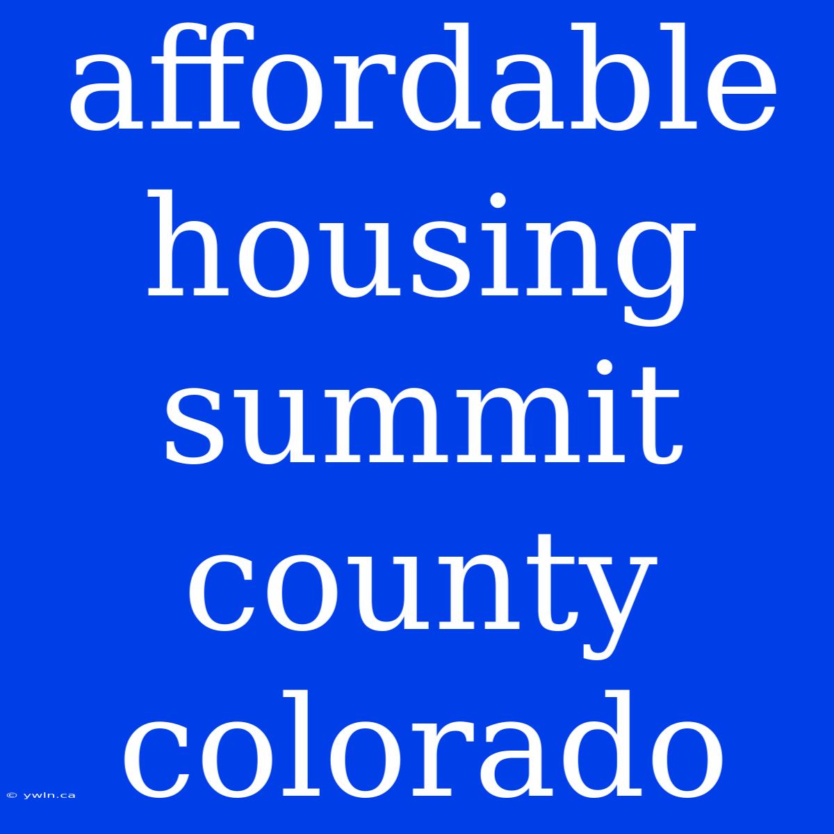 Affordable Housing Summit County Colorado