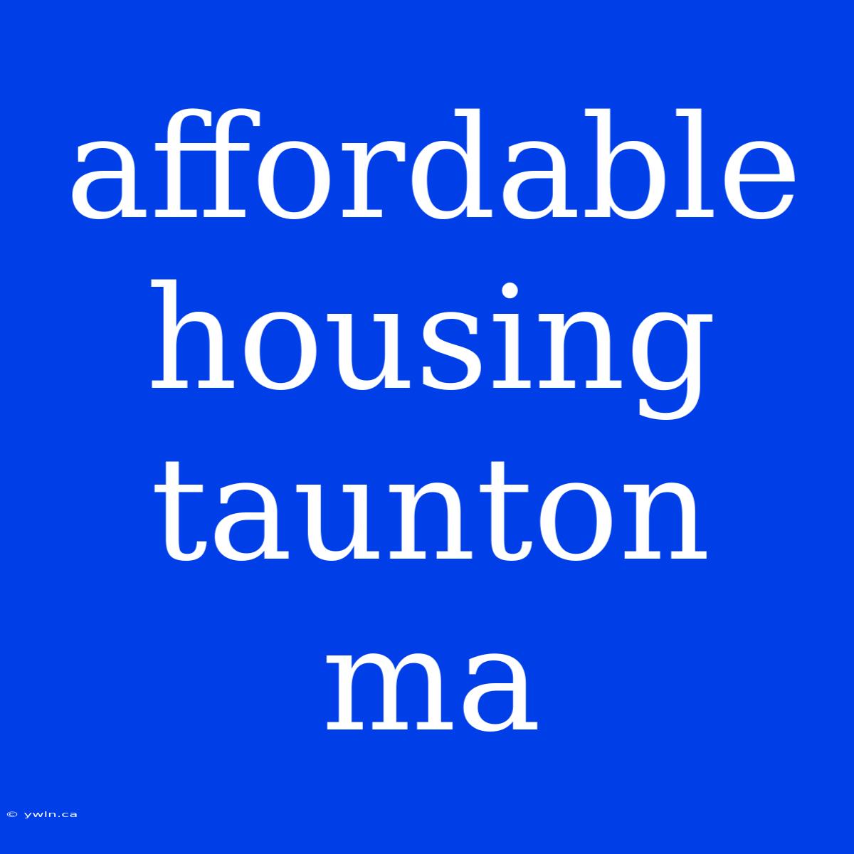 Affordable Housing Taunton Ma