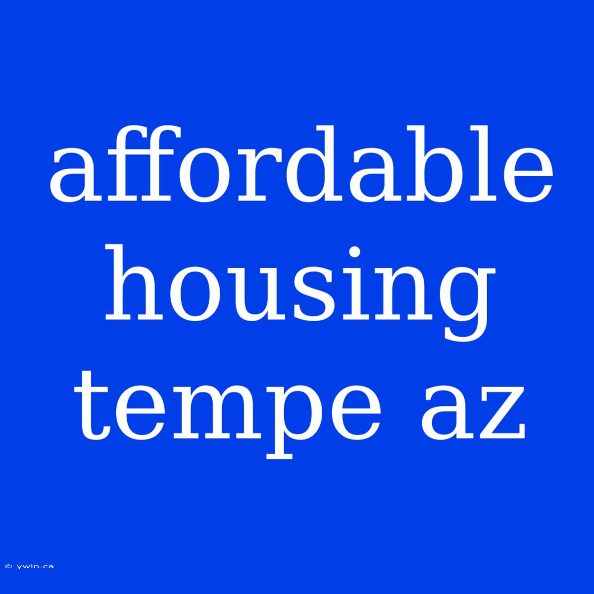 Affordable Housing Tempe Az