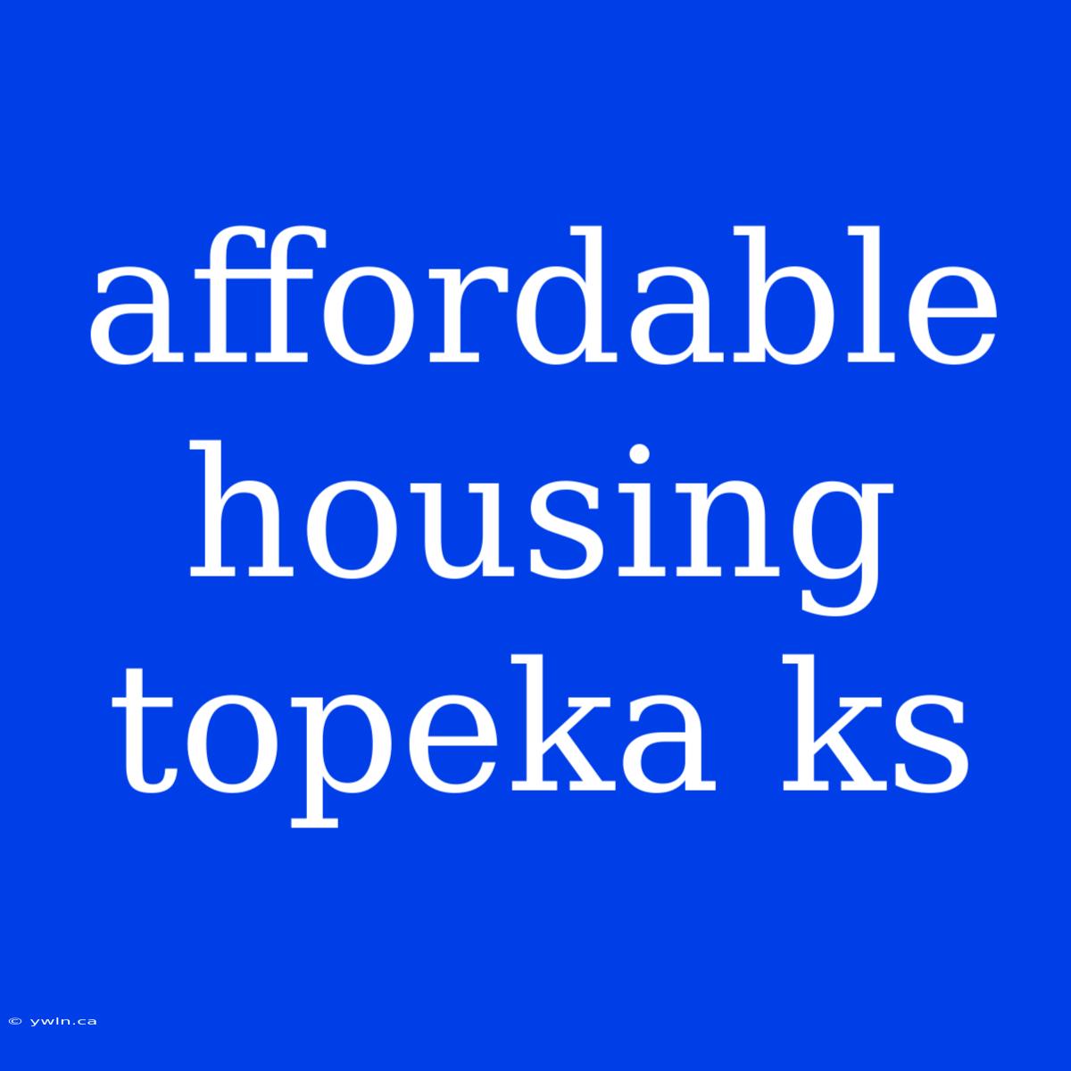 Affordable Housing Topeka Ks