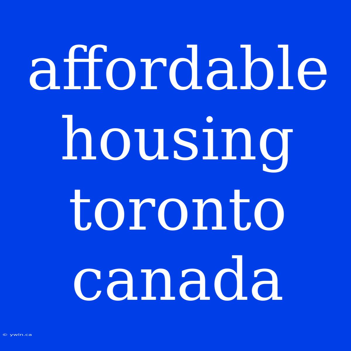 Affordable Housing Toronto Canada