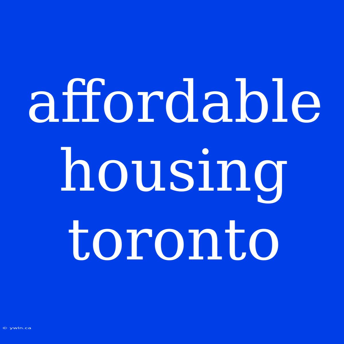 Affordable Housing Toronto