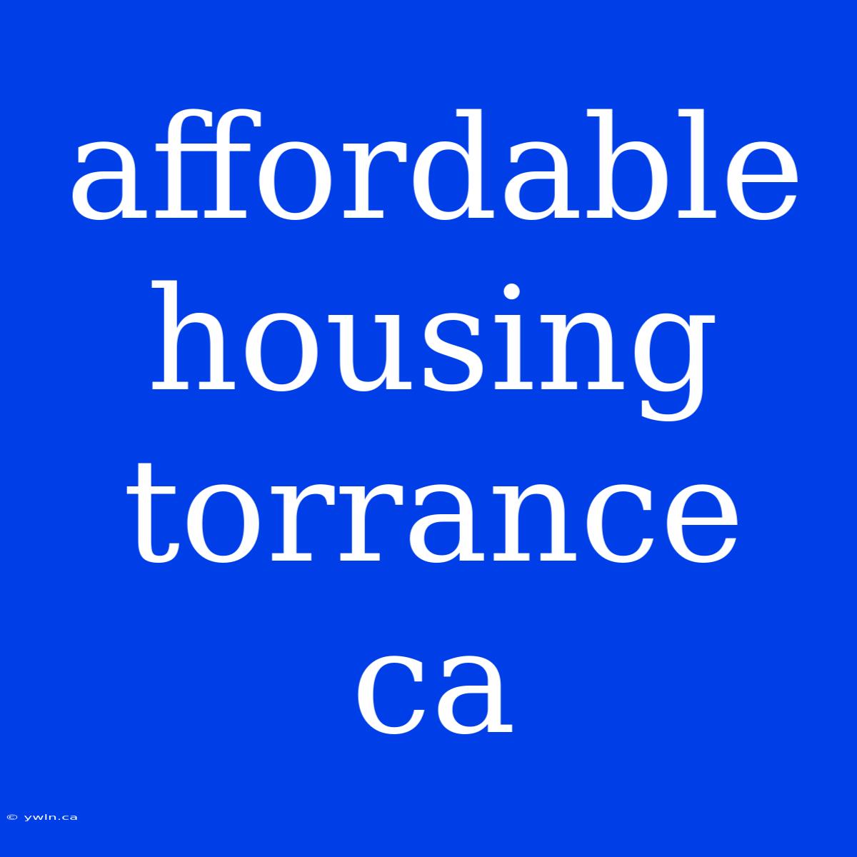 Affordable Housing Torrance Ca