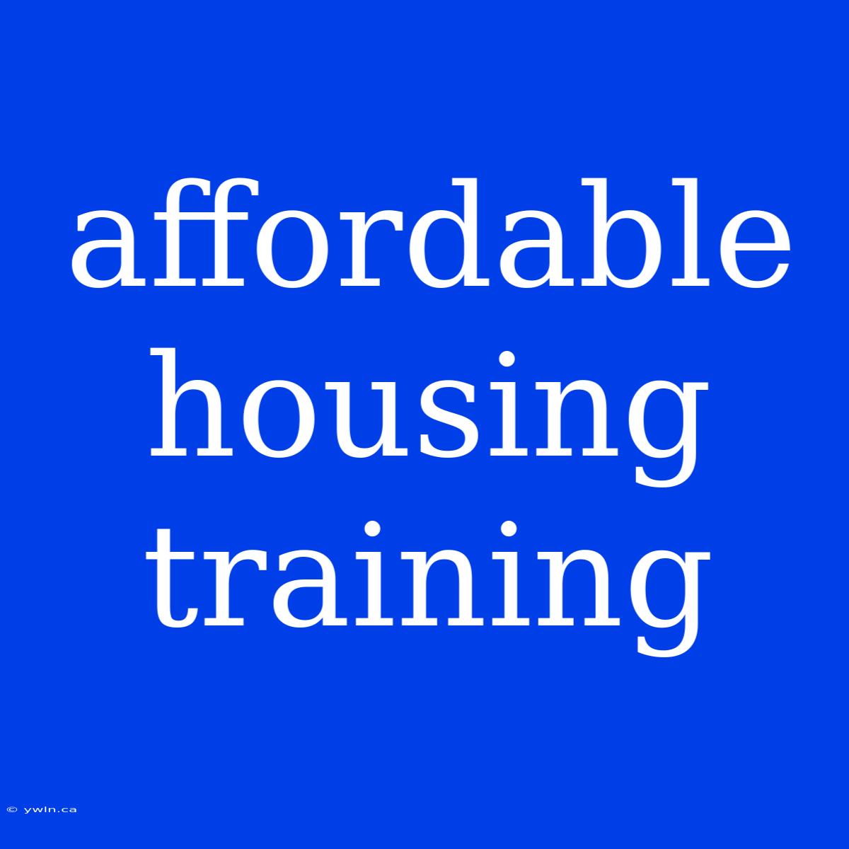 Affordable Housing Training