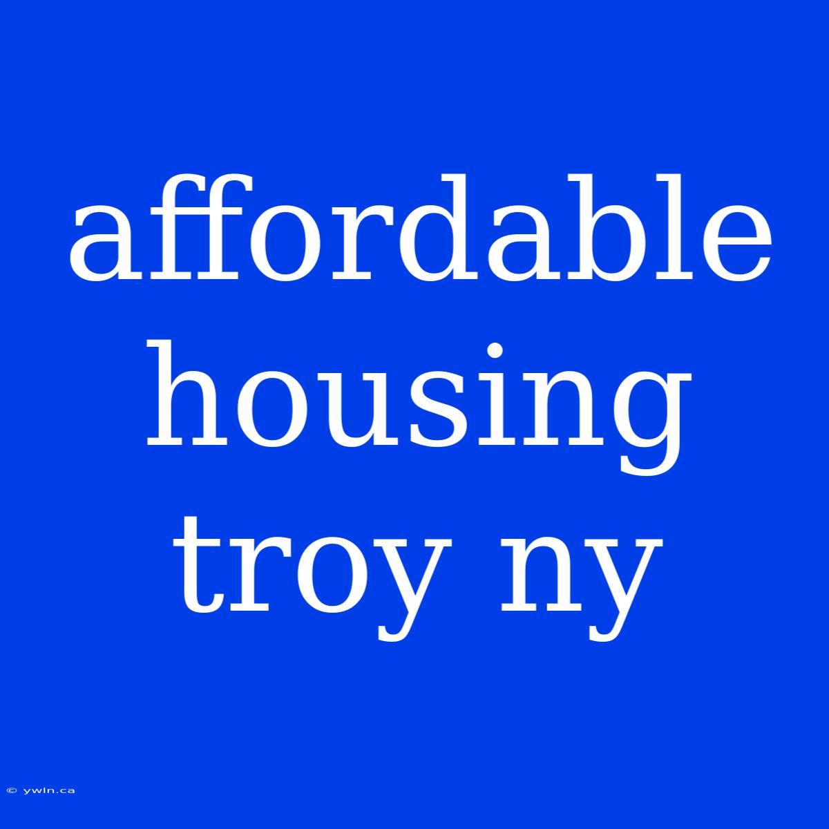 Affordable Housing Troy Ny