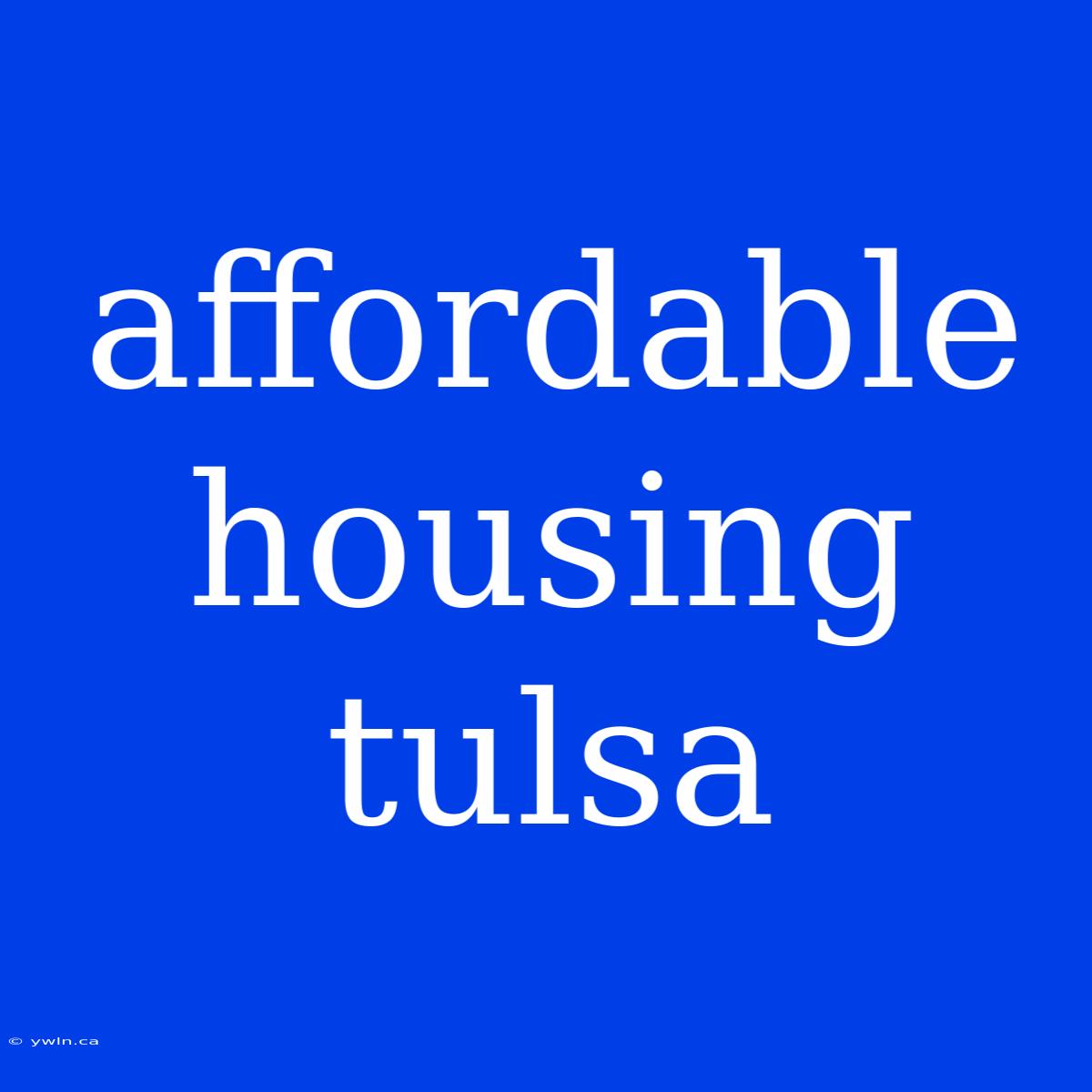 Affordable Housing Tulsa