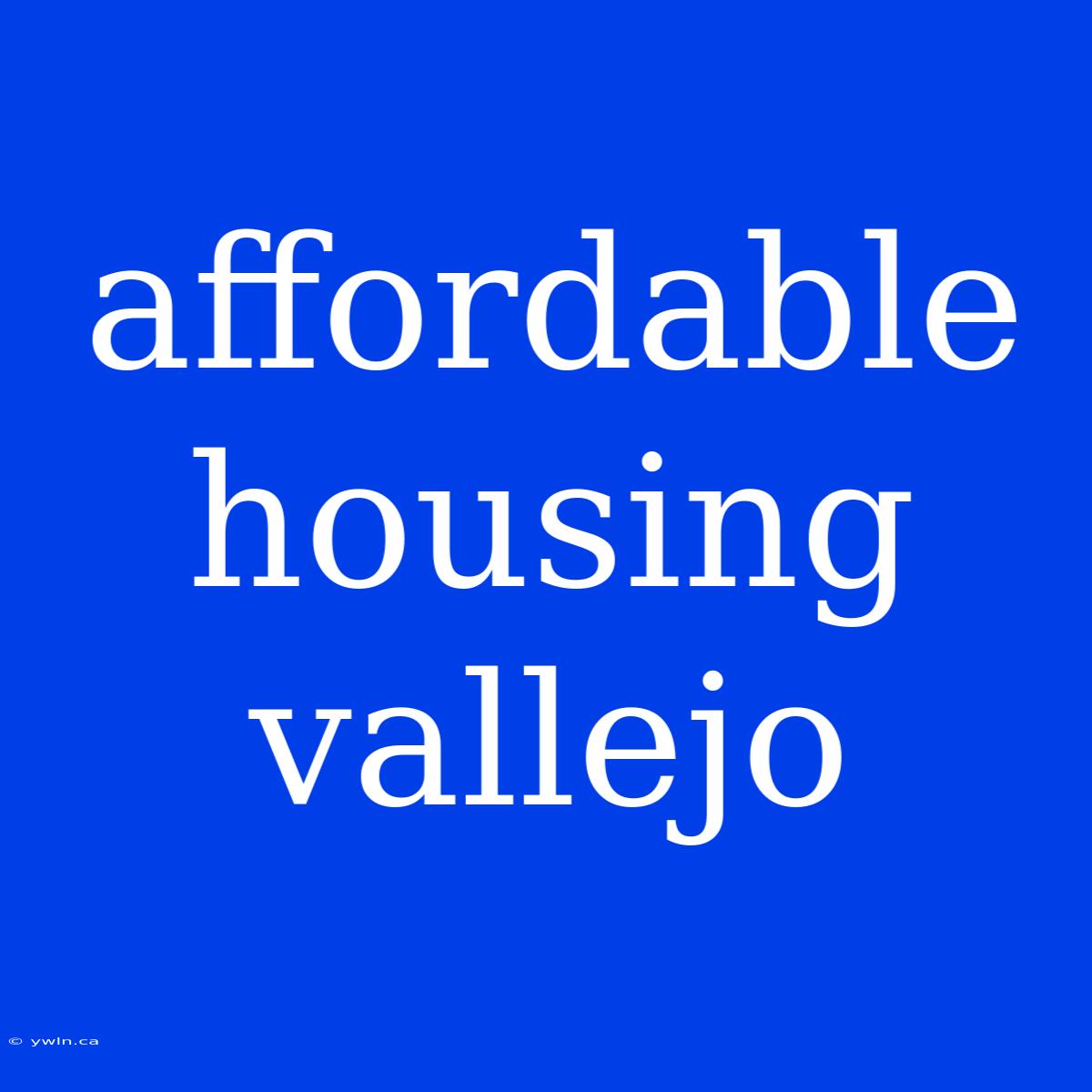 Affordable Housing Vallejo