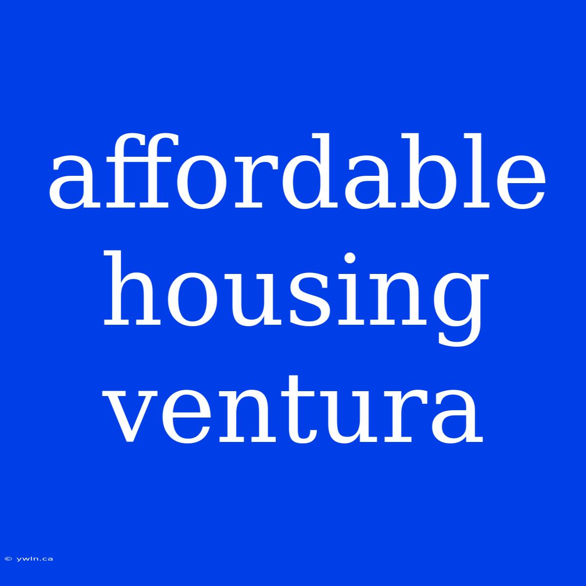 Affordable Housing Ventura