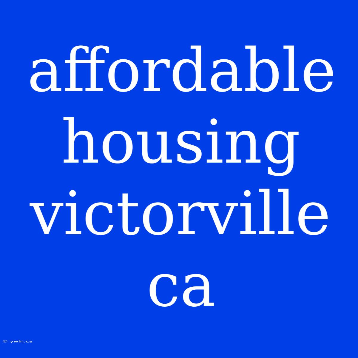 Affordable Housing Victorville Ca