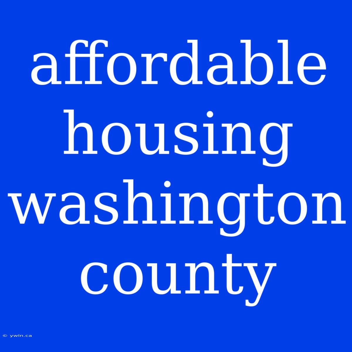 Affordable Housing Washington County