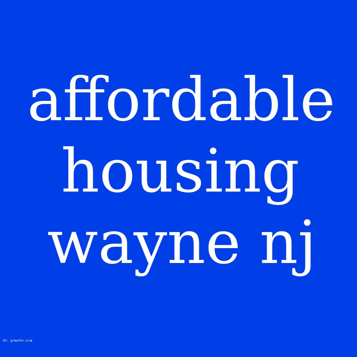 Affordable Housing Wayne Nj