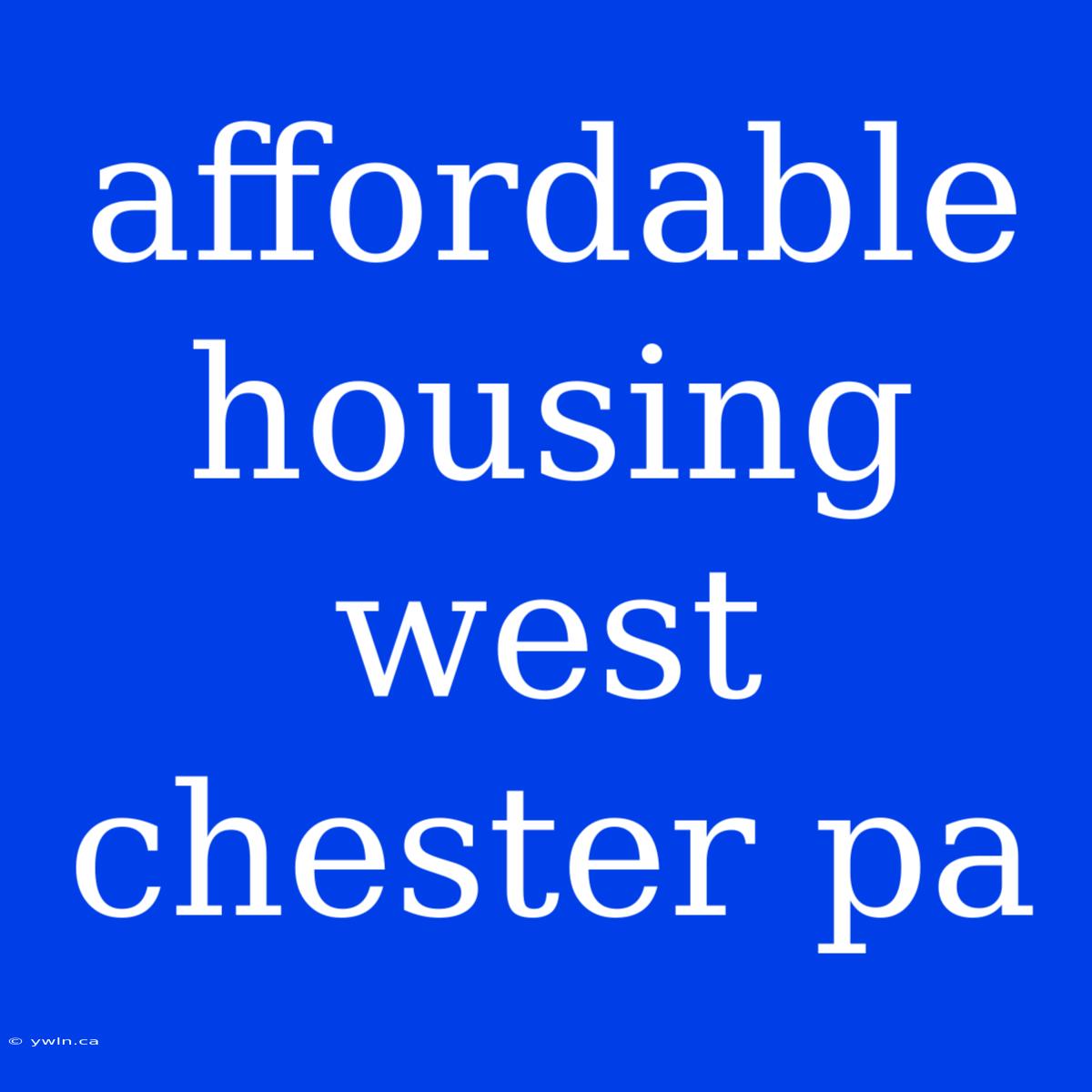 Affordable Housing West Chester Pa