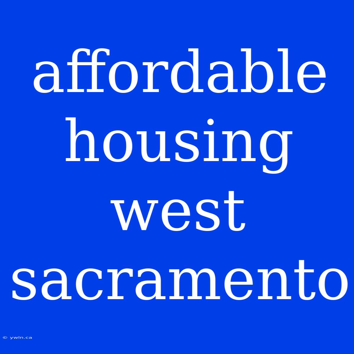 Affordable Housing West Sacramento