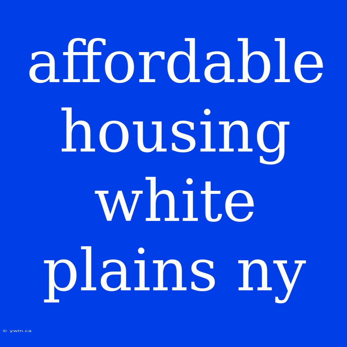 Affordable Housing White Plains Ny