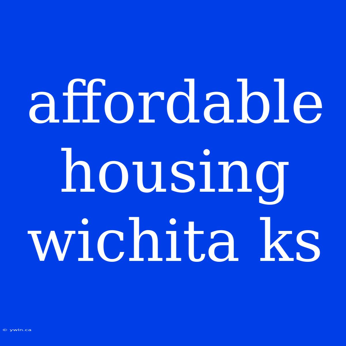 Affordable Housing Wichita Ks