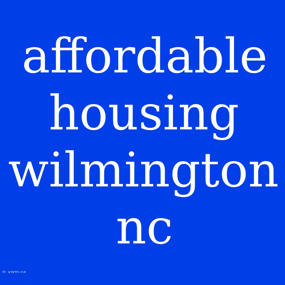 Affordable Housing Wilmington Nc