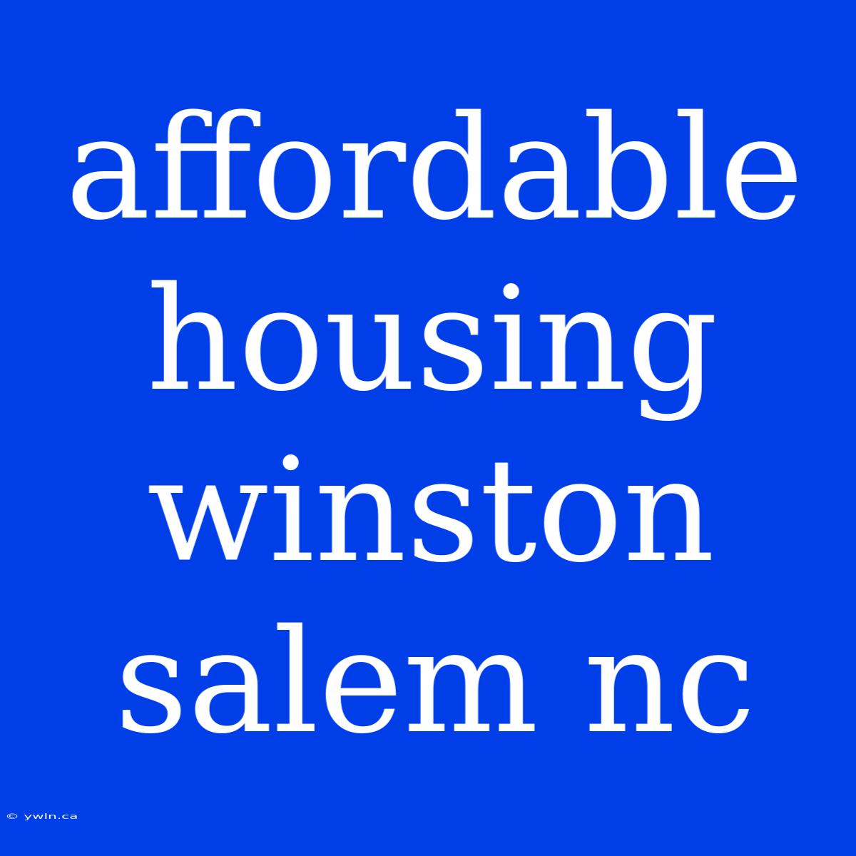 Affordable Housing Winston Salem Nc