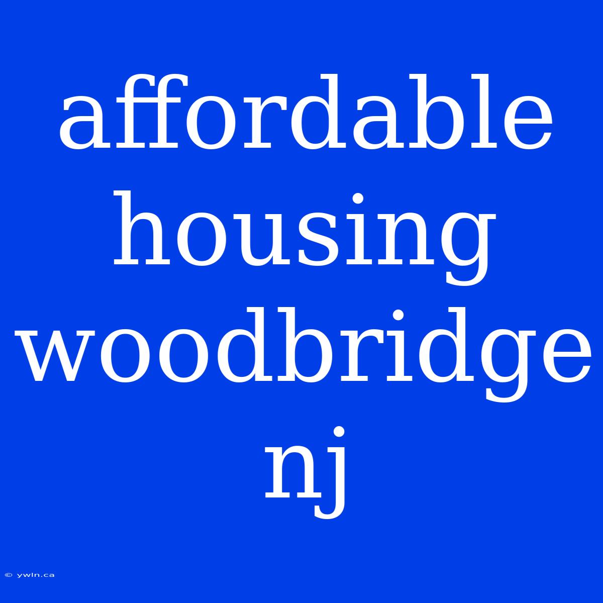 Affordable Housing Woodbridge Nj