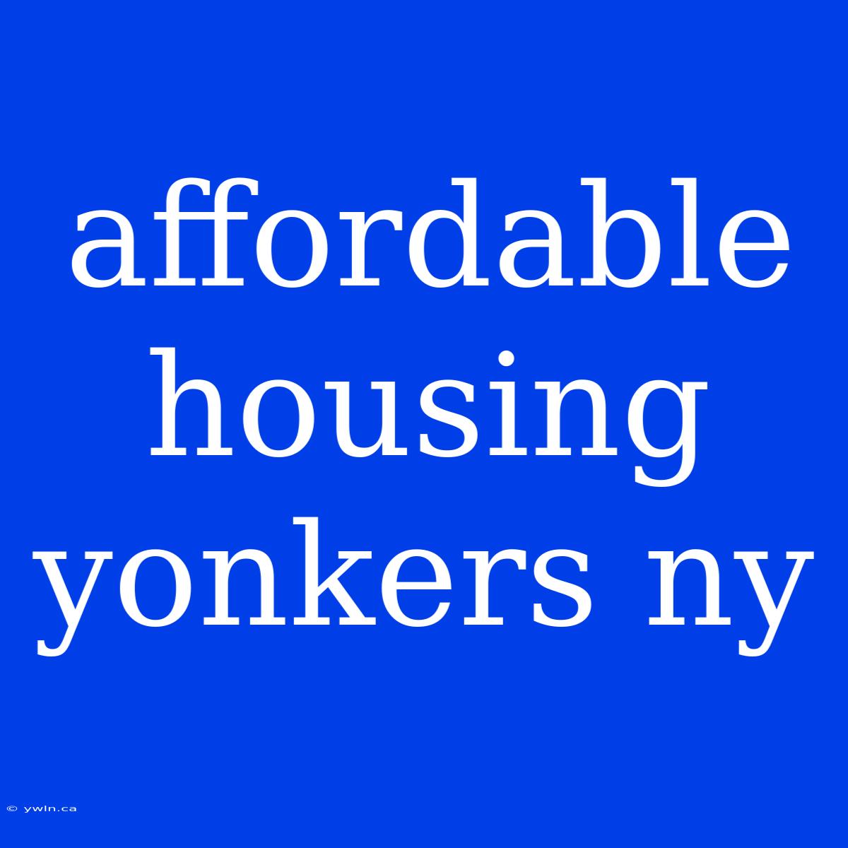 Affordable Housing Yonkers Ny