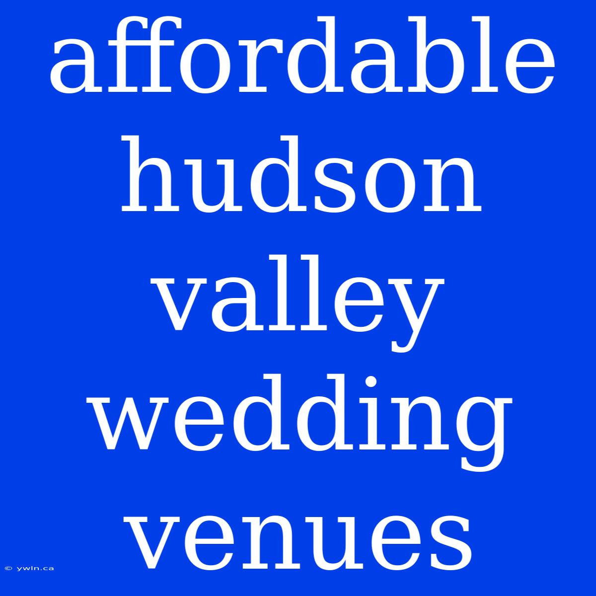 Affordable Hudson Valley Wedding Venues