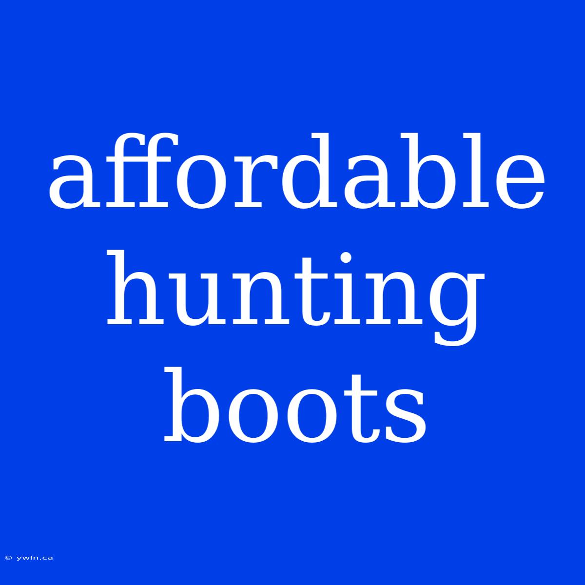 Affordable Hunting Boots