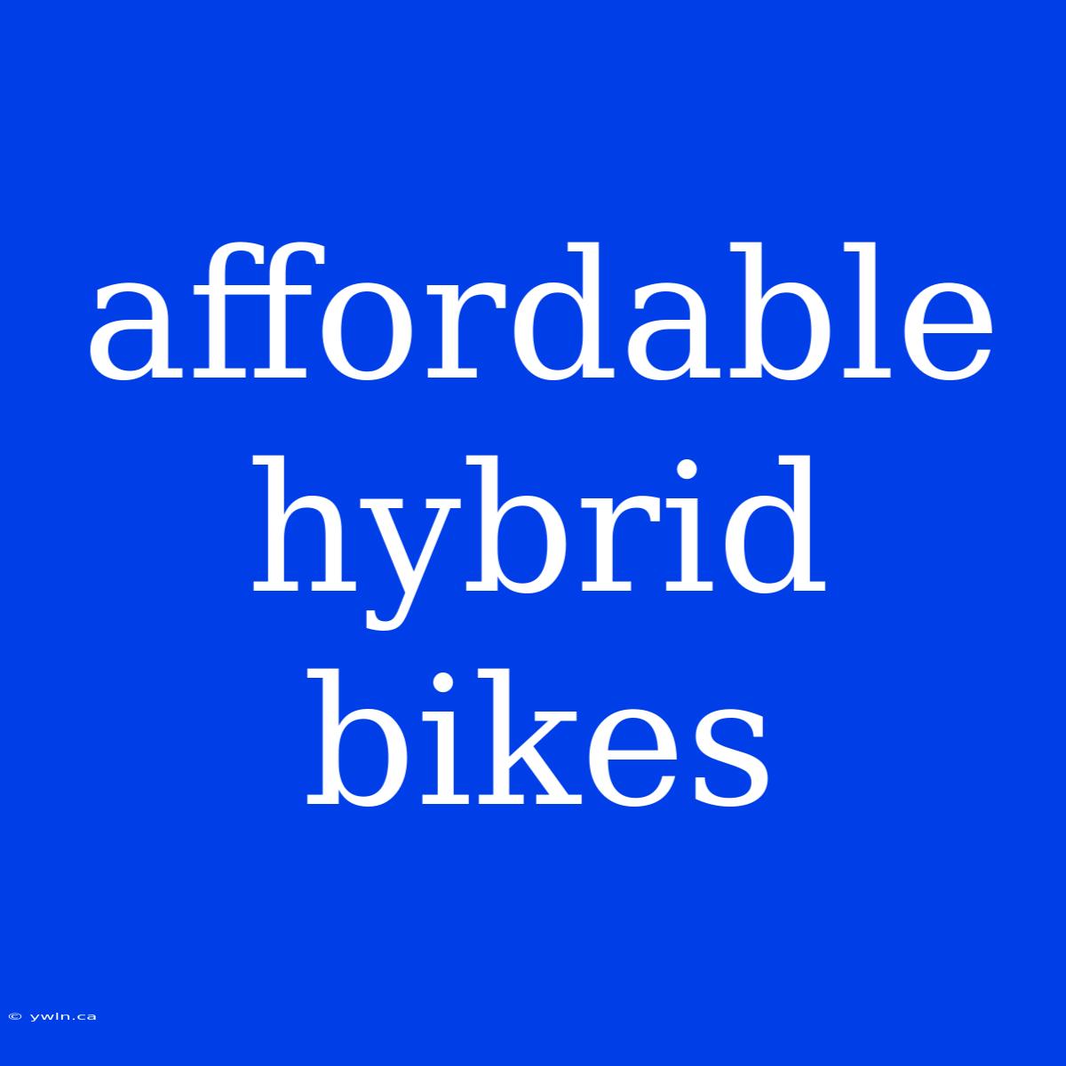 Affordable Hybrid Bikes