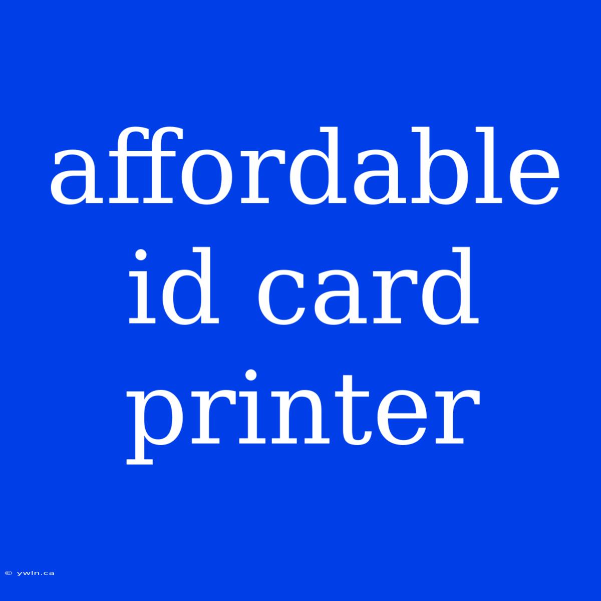 Affordable Id Card Printer