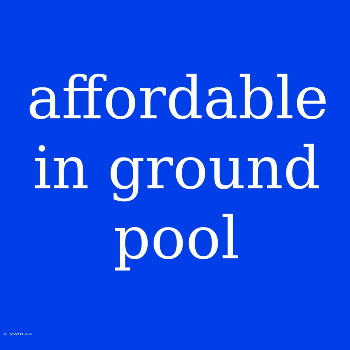 Affordable In Ground Pool