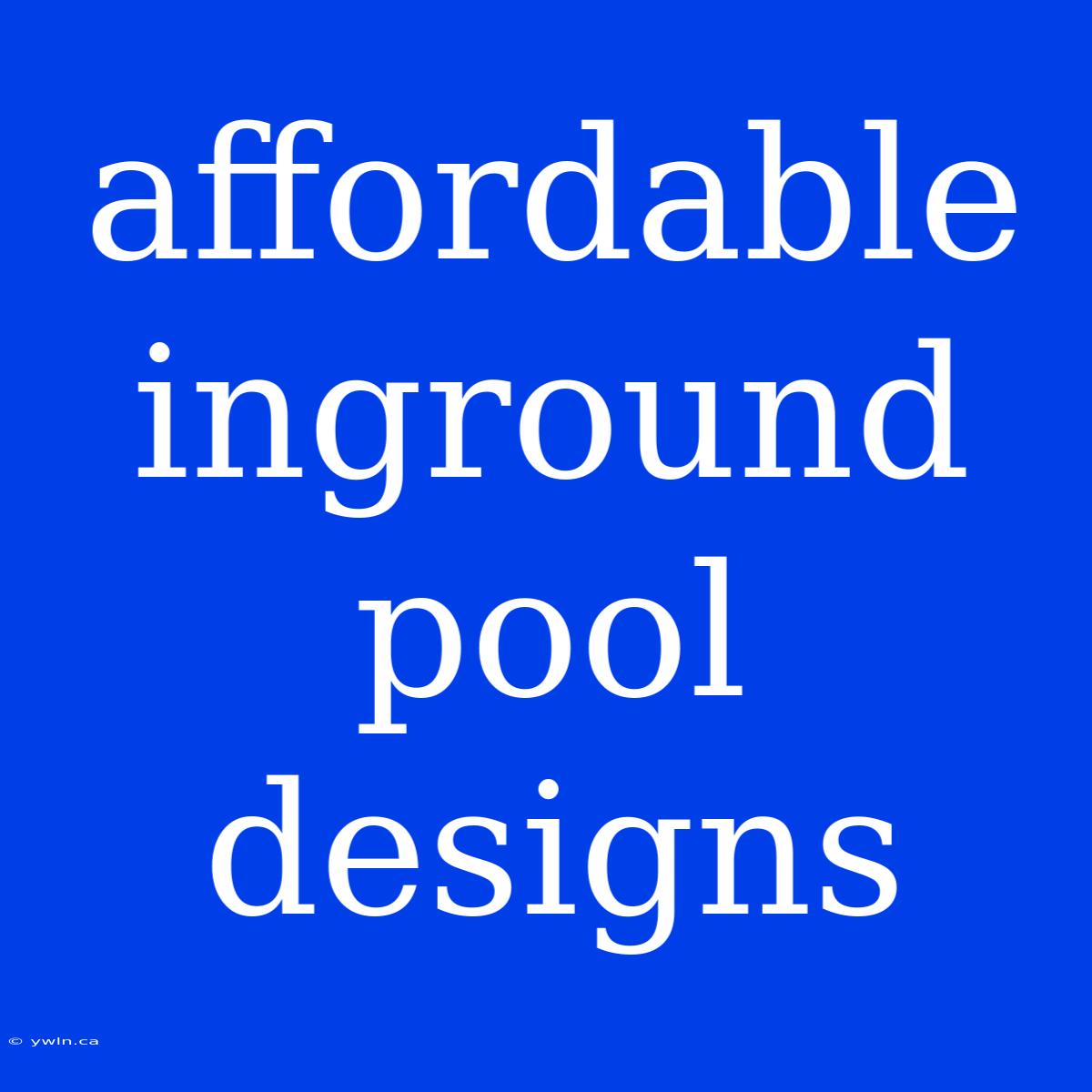 Affordable Inground Pool Designs