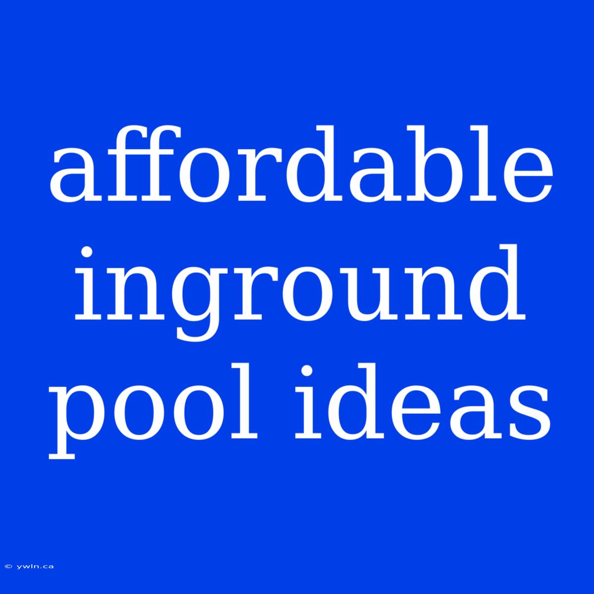 Affordable Inground Pool Ideas