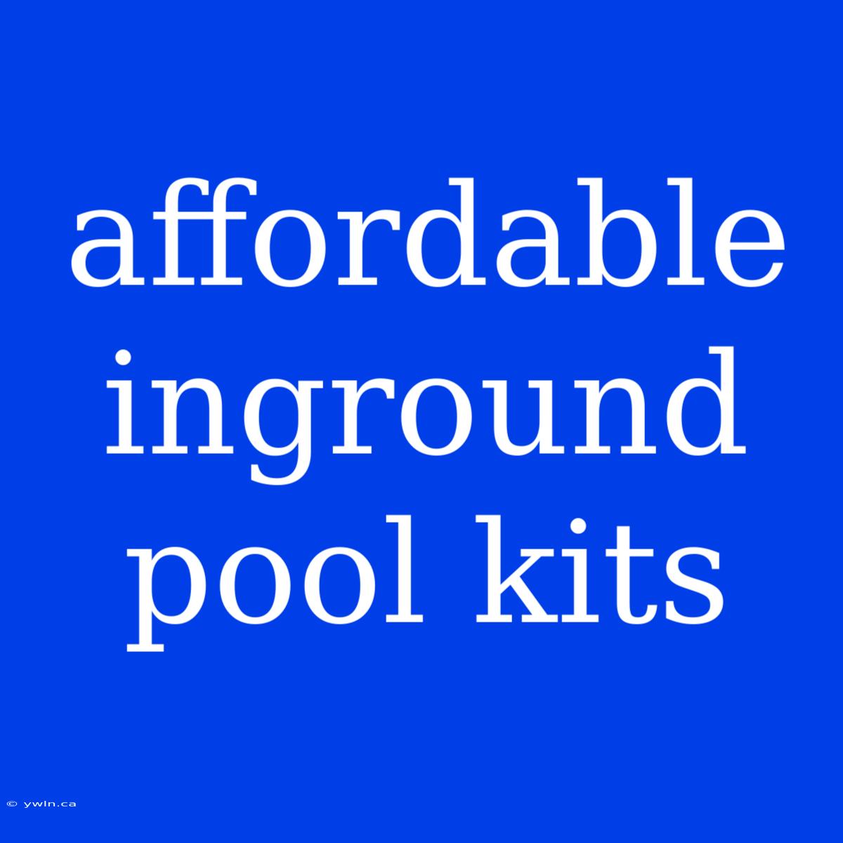 Affordable Inground Pool Kits