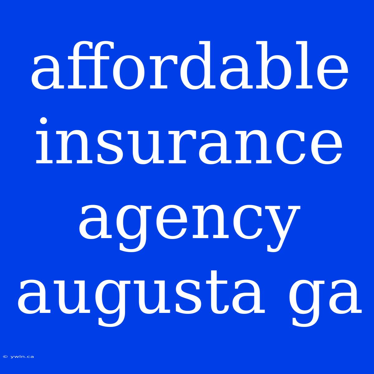 Affordable Insurance Agency Augusta Ga