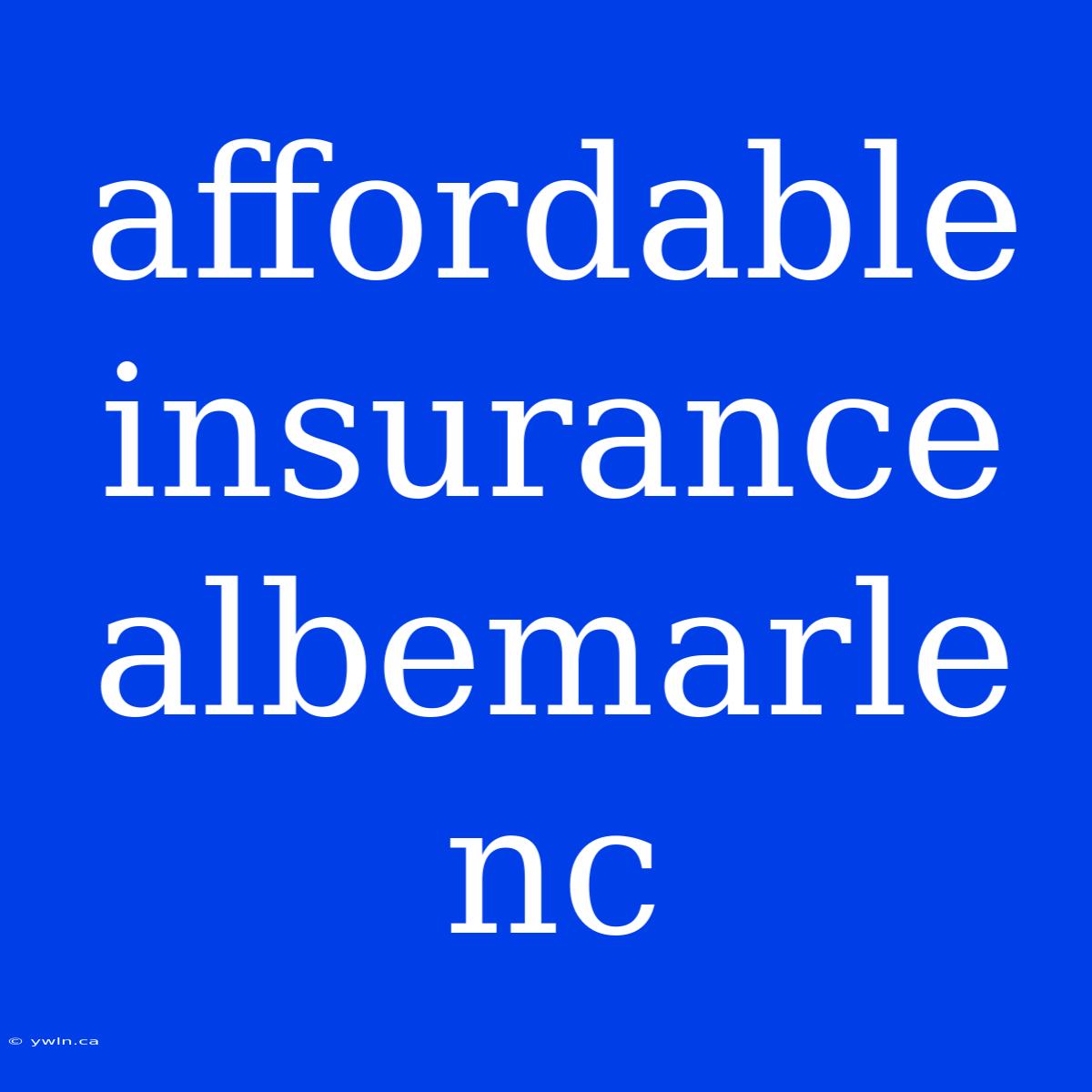 Affordable Insurance Albemarle Nc