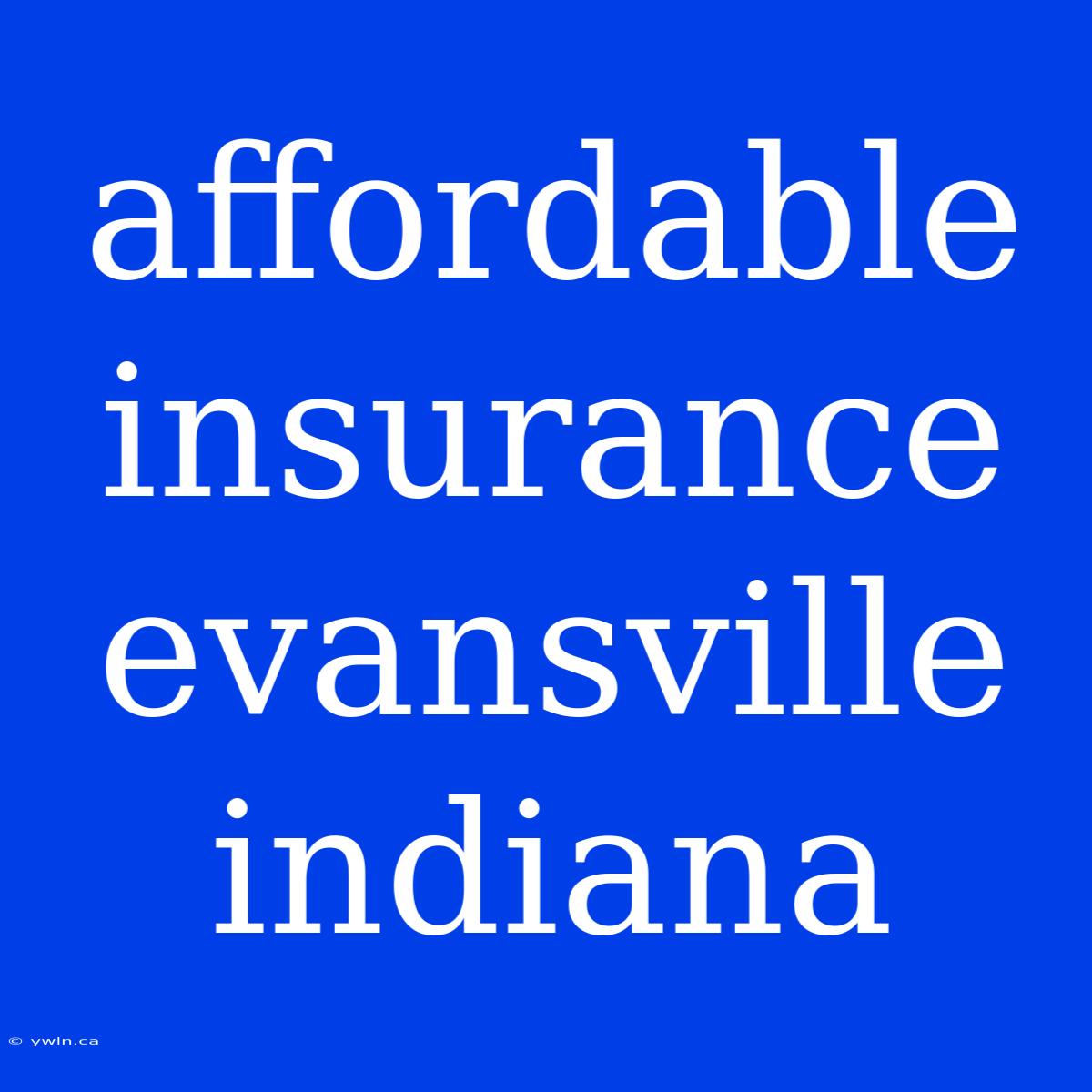 Affordable Insurance Evansville Indiana