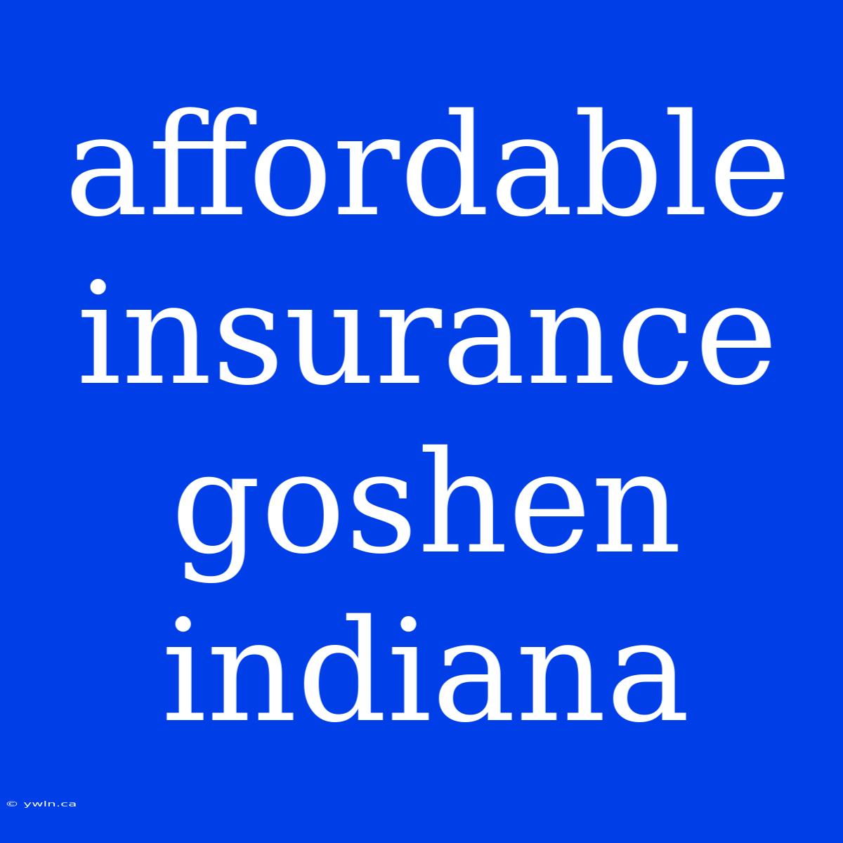 Affordable Insurance Goshen Indiana