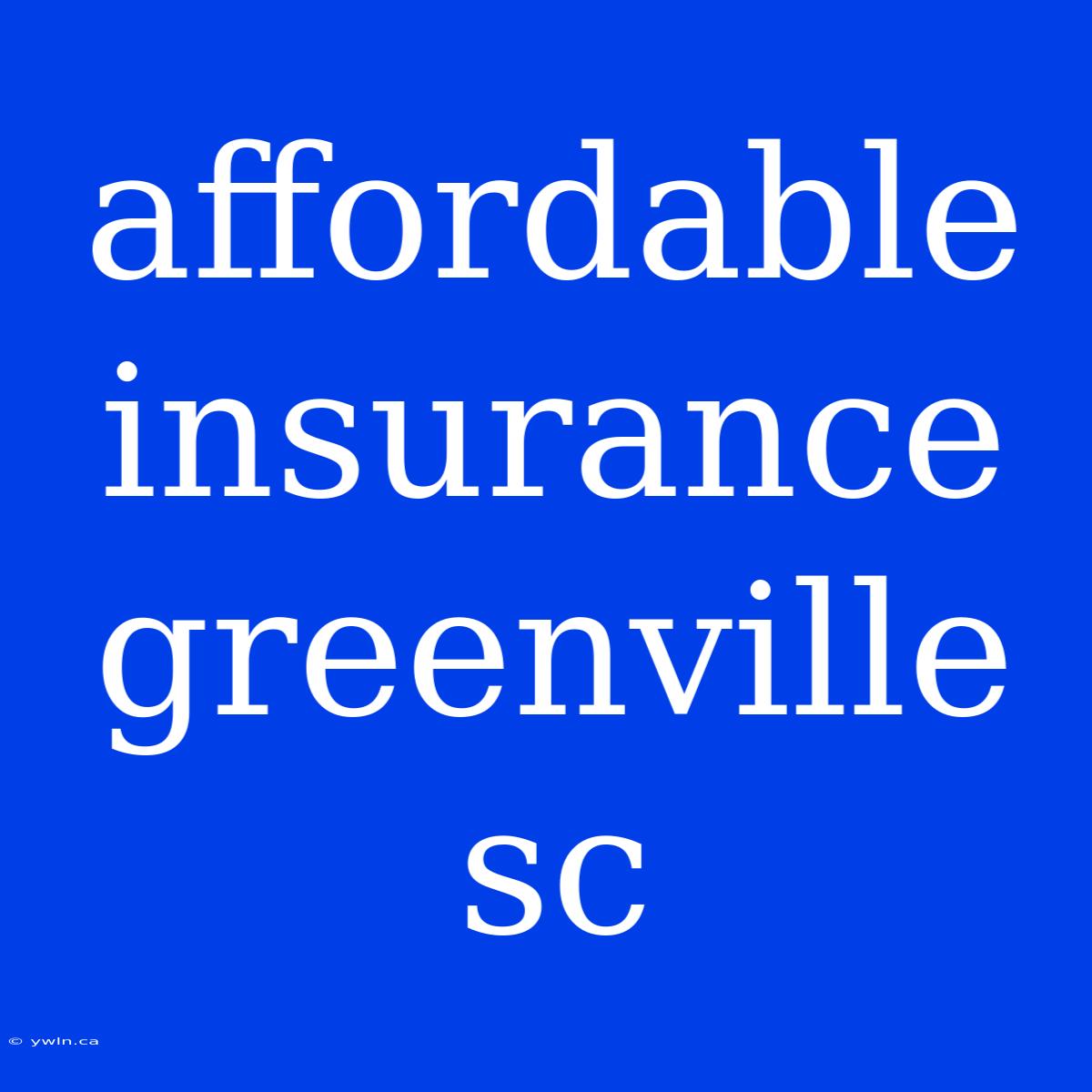 Affordable Insurance Greenville Sc