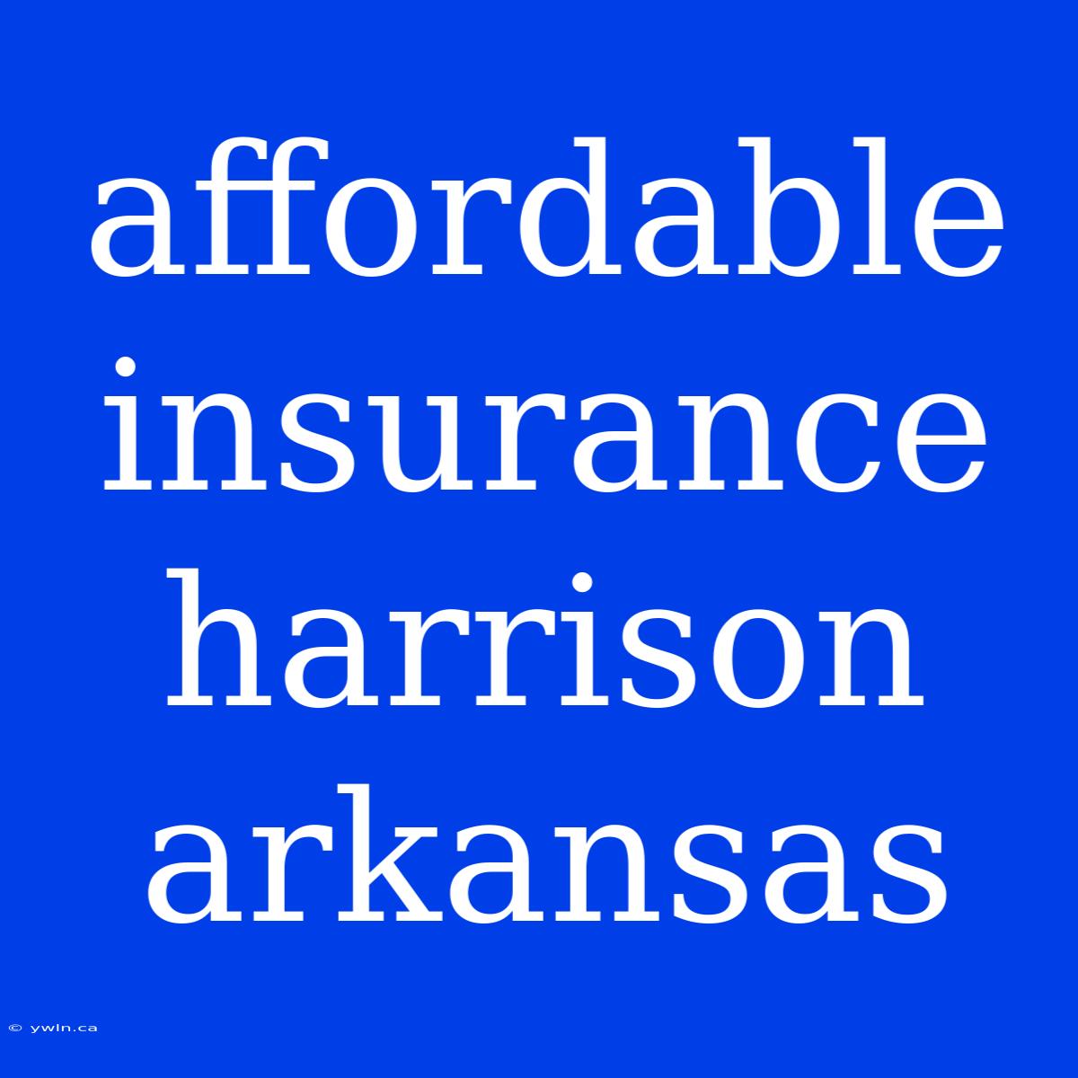 Affordable Insurance Harrison Arkansas