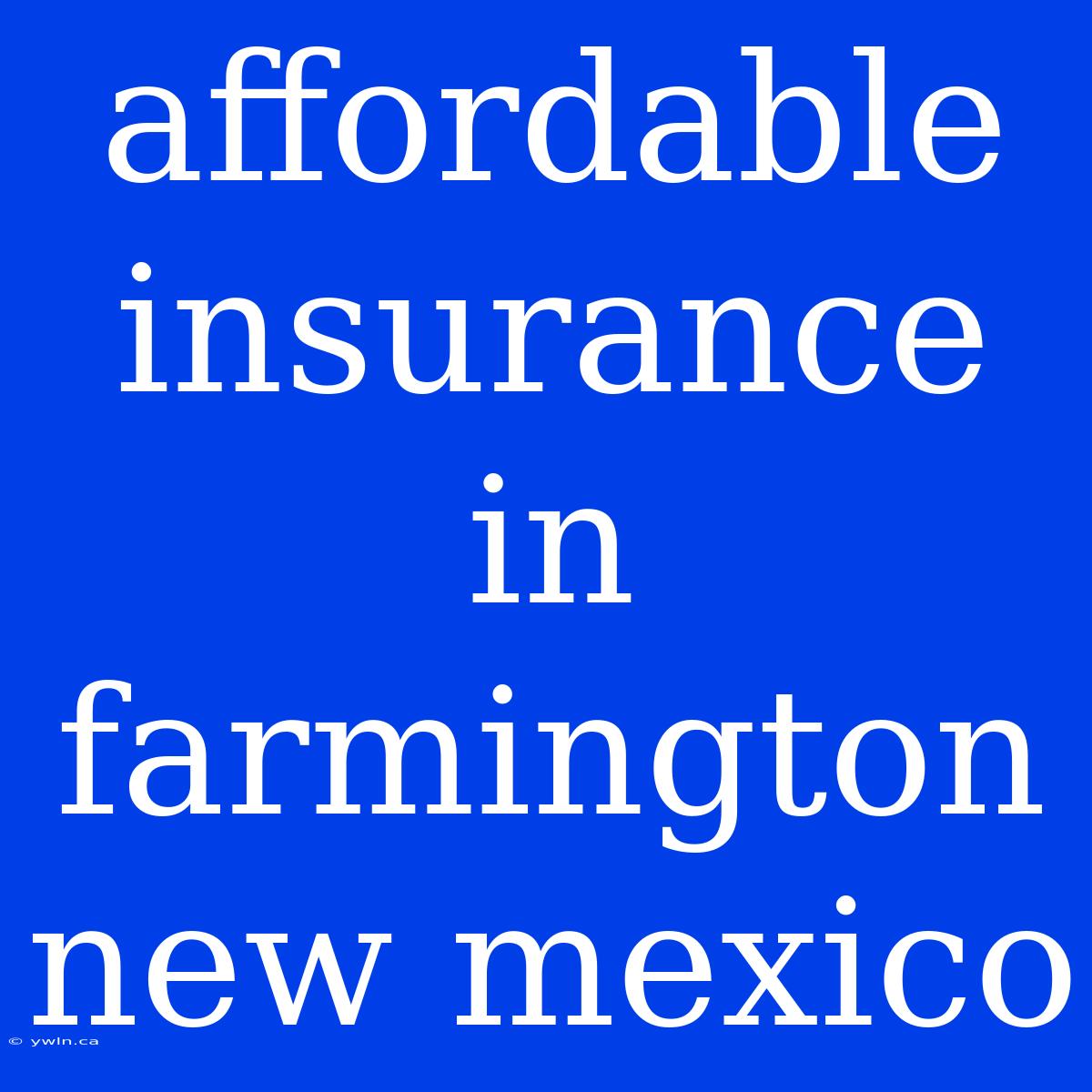 Affordable Insurance In Farmington New Mexico