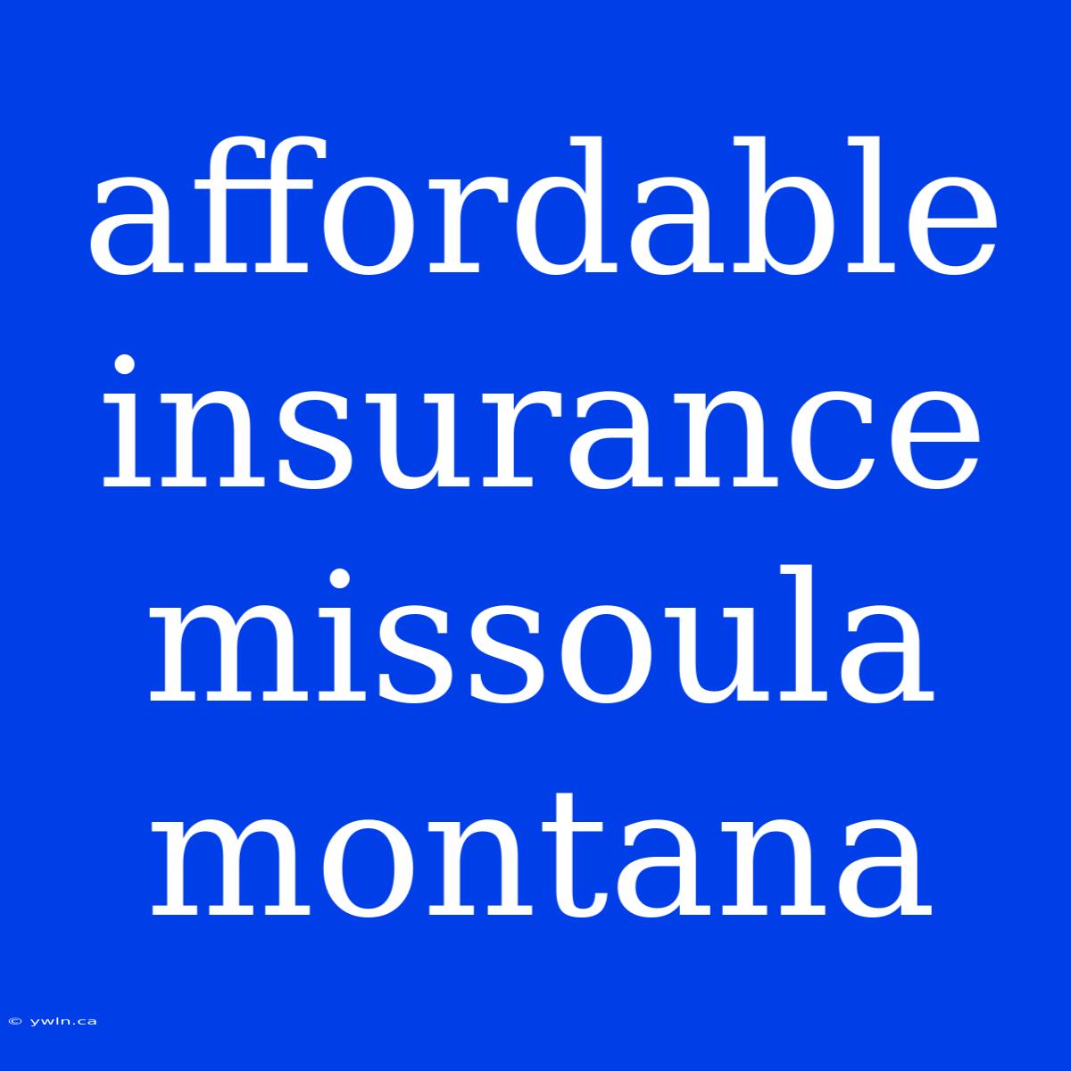 Affordable Insurance Missoula Montana